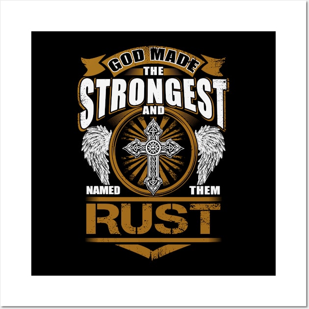 Rust Name T Shirt - God Found Strongest And Named Them Rust Gift Item Wall Art by reelingduvet